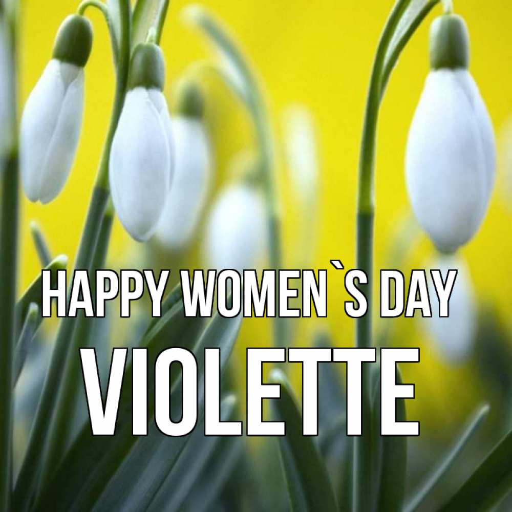 Greetings card с именем, Violette happy women`s day весенние цветы Greetings with text for free download 